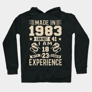 Made In 1983 I Am Not 41 I Am 18 With 23 Years Of Experience Hoodie